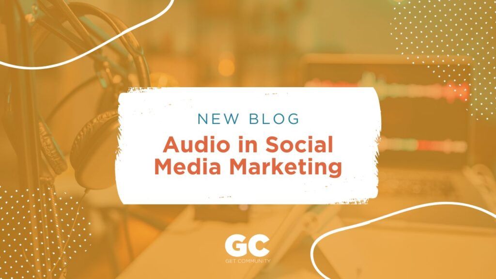 The Rise of Audio in Social Media Marketing Audio in Social Media Marketing