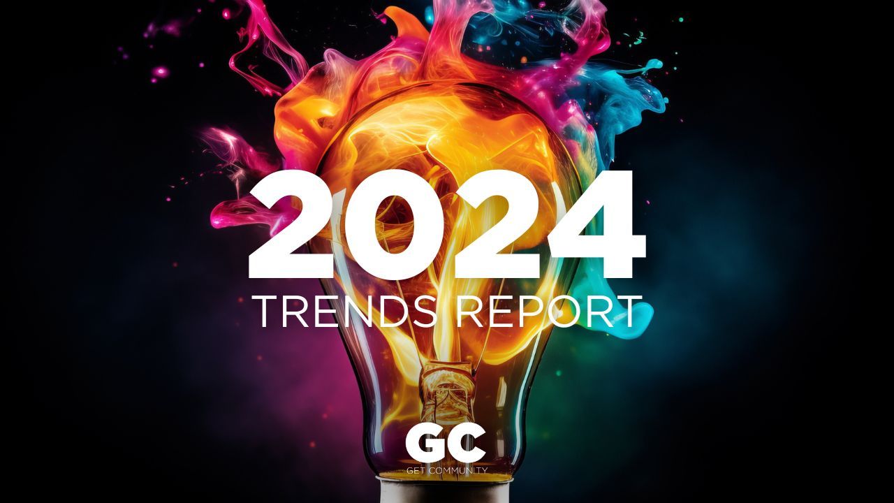 2024 Get Community Trends Report The 2024 Get Community Trends Report