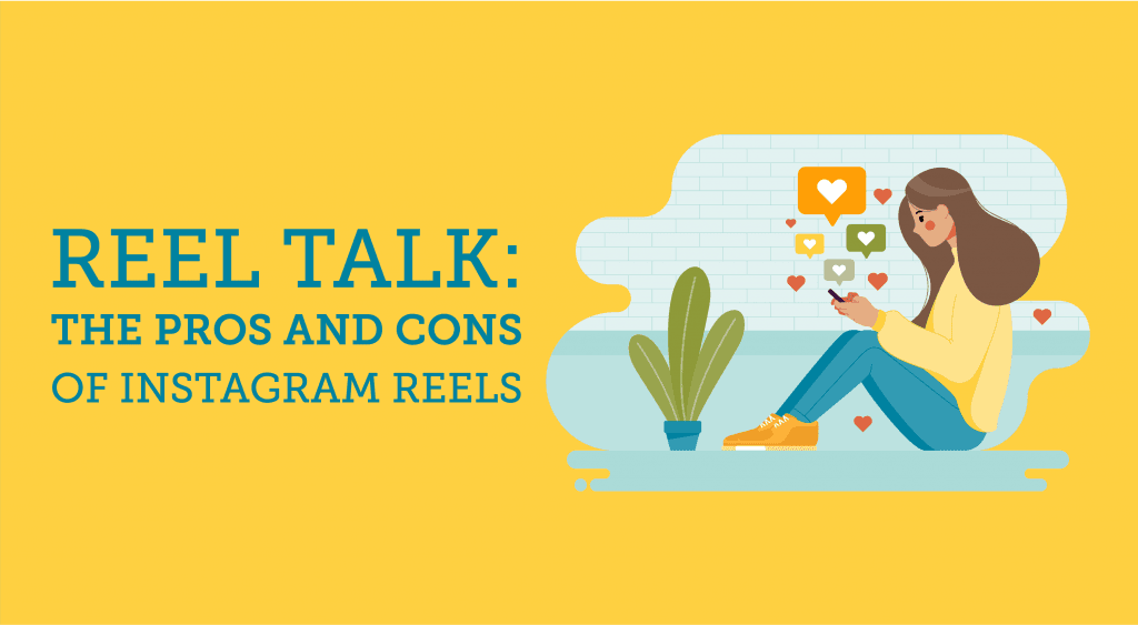 Reel Talk: The Pros and Cons of Instagram Reels Reel Talk: The Pros and Cons of Instagram Reels